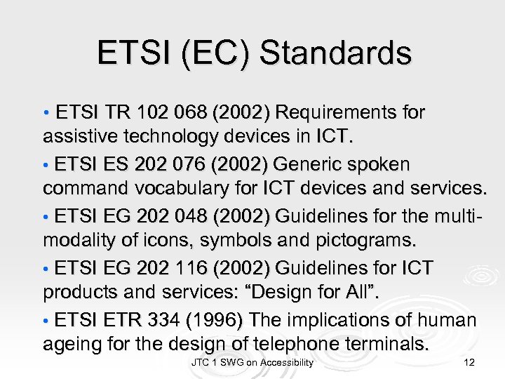 ETSI (EC) Standards • ETSI TR 102 068 (2002) Requirements for assistive technology devices