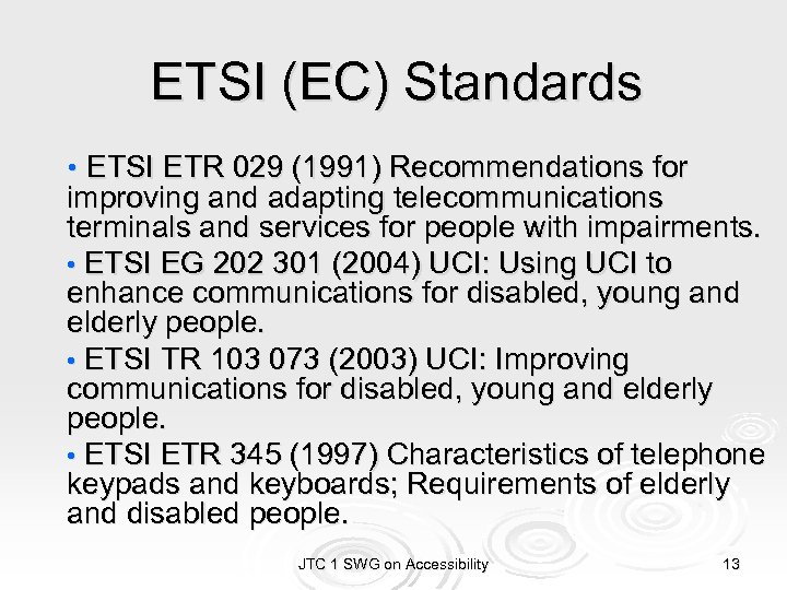 ETSI (EC) Standards • ETSI ETR 029 (1991) Recommendations for improving and adapting telecommunications