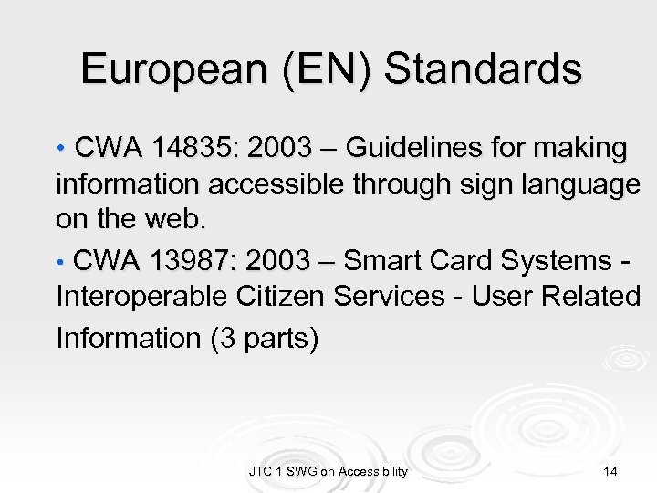 European (EN) Standards • CWA 14835: 2003 – Guidelines for making information accessible through