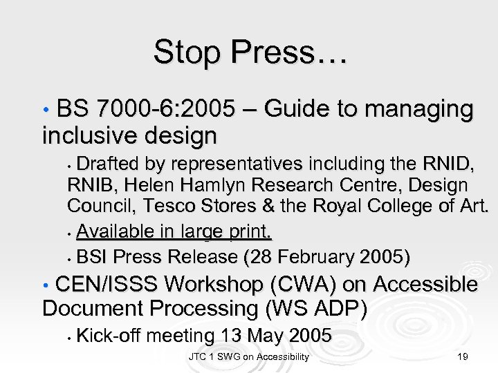 Stop Press… • BS 7000 -6: 2005 – Guide to managing inclusive design Drafted