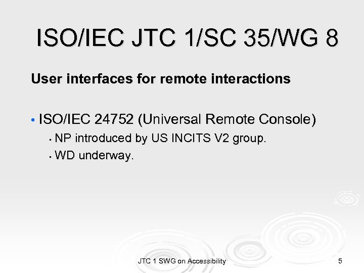 ISO/IEC JTC 1/SC 35/WG 8 User interfaces for remote interactions • ISO/IEC 24752 (Universal