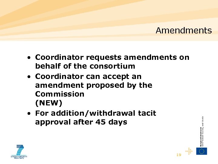 Amendments • Coordinator requests amendments on behalf of the consortium • Coordinator can accept