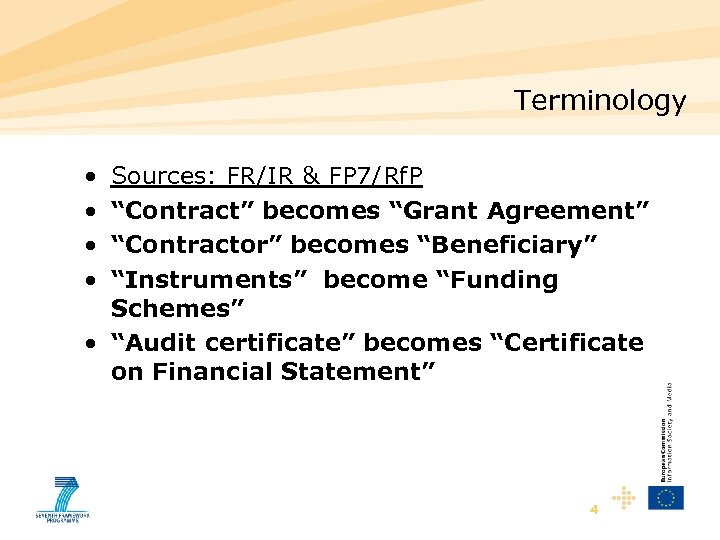 Terminology • • Sources: FR/IR & FP 7/Rf. P “Contract” becomes “Grant Agreement” “Contractor”