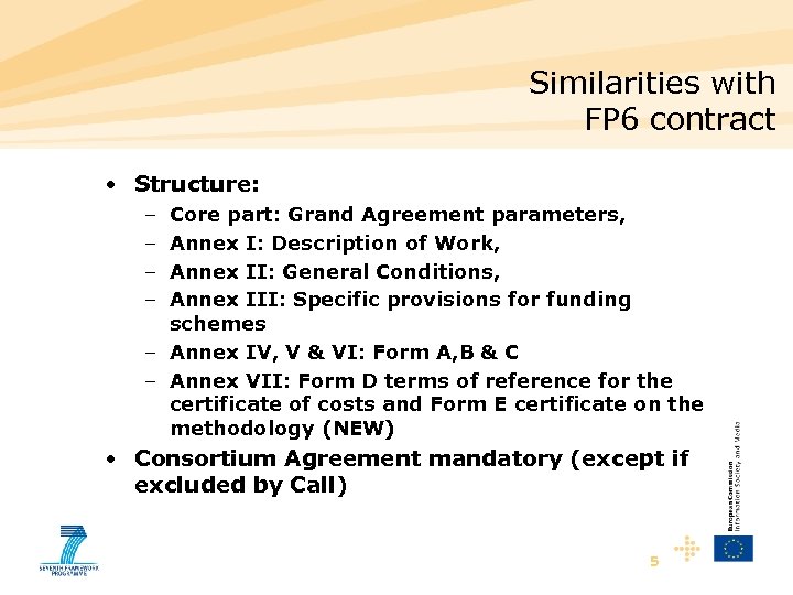 Similarities with FP 6 contract • Structure: – – Core part: Grand Agreement parameters,