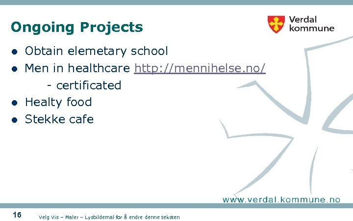 Ongoing Projects l l 16 Obtain elemetary school Men in healthcare http: //mennihelse. no/