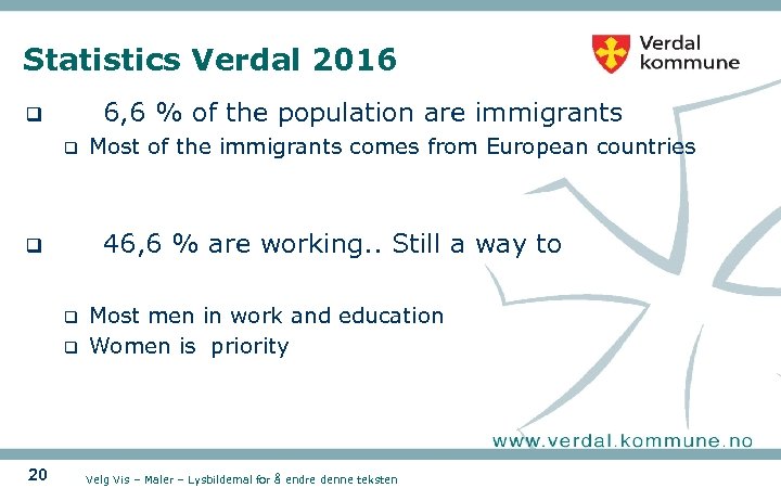 Statistics Verdal 2016 6, 6 % of the population are immigrants q q Most