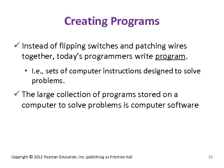 Creating Programs ü Instead of flipping switches and patching wires together, today’s programmers write