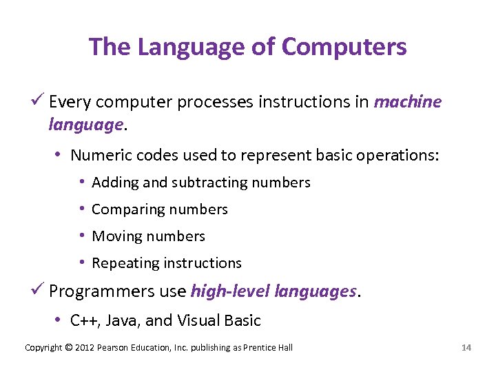 The Language of Computers ü Every computer processes instructions in machine language. • Numeric