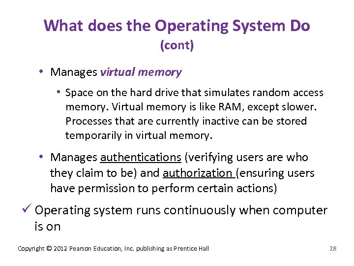 What does the Operating System Do (cont) • Manages virtual memory • Space on