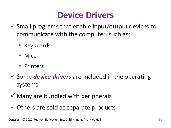 Device Drivers ü Small programs that enable input/output devices to communicate with the computer,