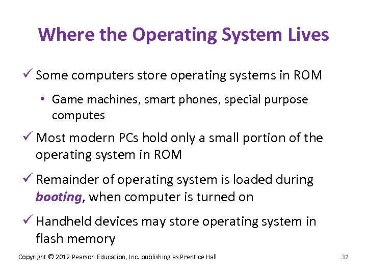 Where the Operating System Lives ü Some computers store operating systems in ROM •