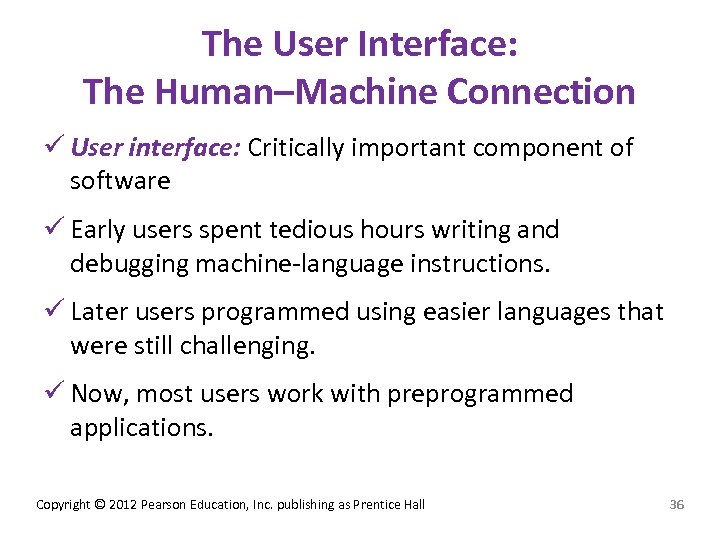 The User Interface: The Human–Machine Connection ü User interface: Critically important component of software