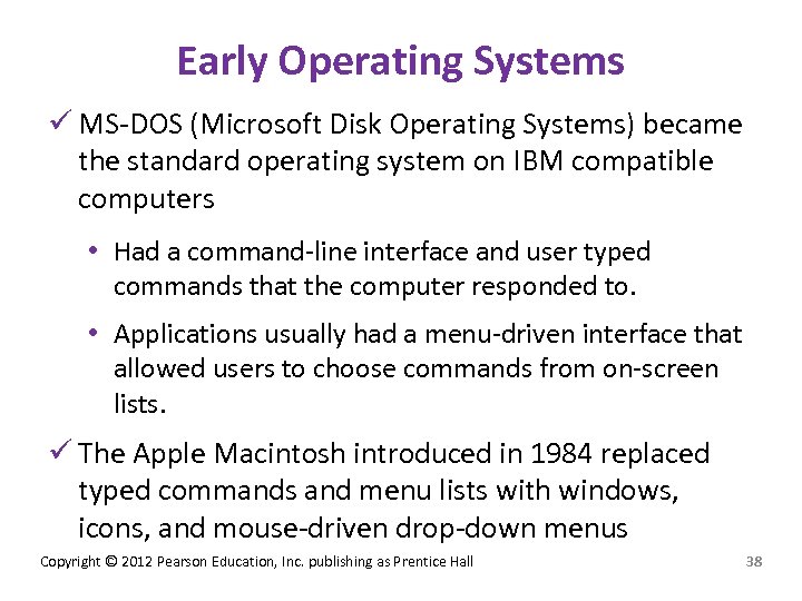 Early Operating Systems ü MS-DOS (Microsoft Disk Operating Systems) became the standard operating system