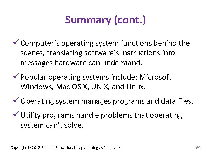 Summary (cont. ) ü Computer’s operating system functions behind the scenes, translating software’s instructions