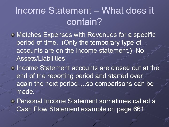 Income Statement – What does it contain? Matches Expenses with Revenues for a specific