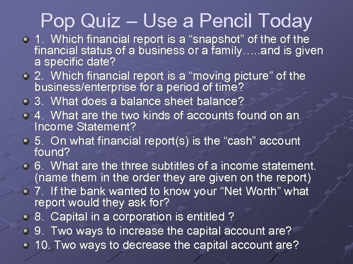 Pop Quiz – Use a Pencil Today 1. Which financial report is a “snapshot”