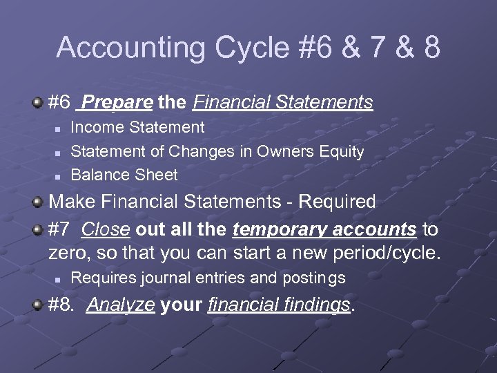 Accounting Cycle #6 & 7 & 8 #6 Prepare the Financial Statements n n