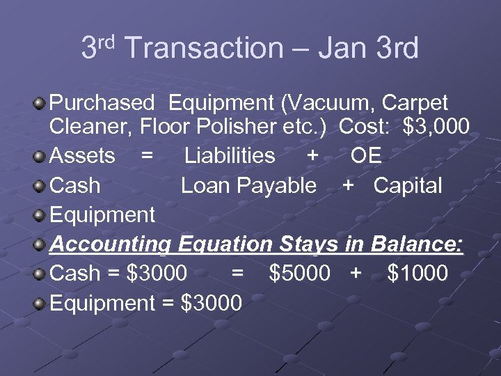 3 rd Transaction – Jan 3 rd Purchased Equipment (Vacuum, Carpet Cleaner, Floor Polisher