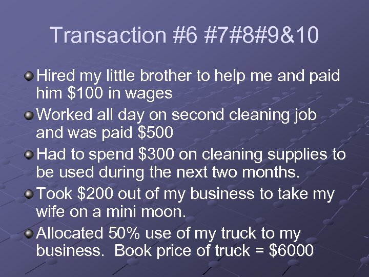Transaction #6 #7#8#9&10 Hired my little brother to help me and paid him $100