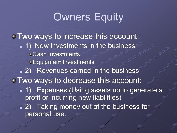 Owners Equity Two ways to increase this account: n 1) New investments in the