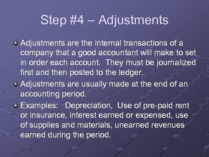 Step #4 – Adjustments are the internal transactions of a company that a good