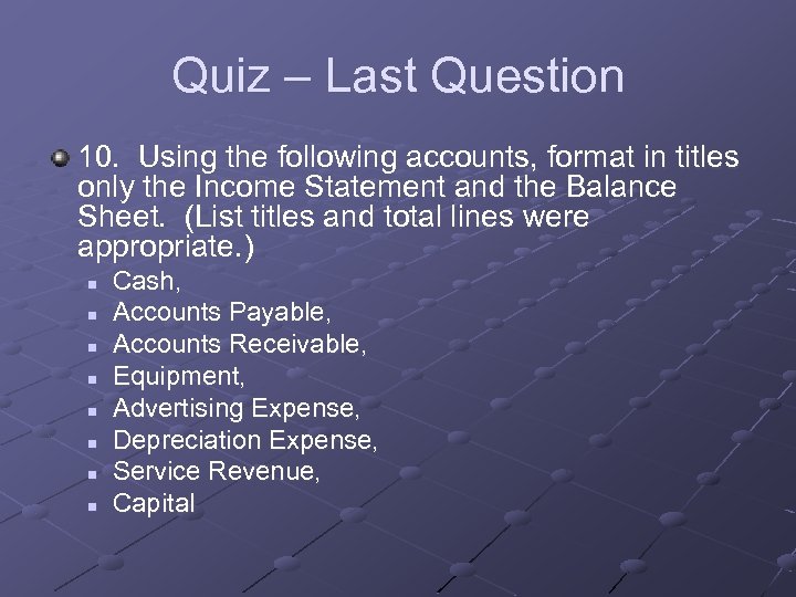 Quiz – Last Question 10. Using the following accounts, format in titles only the