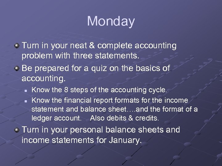 Monday Turn in your neat & complete accounting problem with three statements. Be prepared
