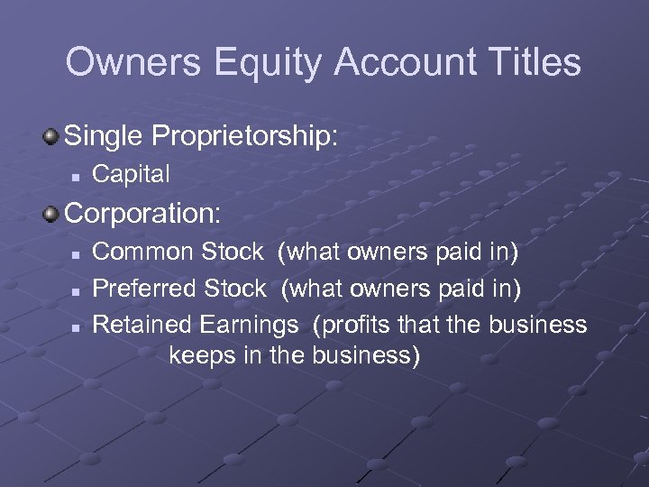 Owners Equity Account Titles Single Proprietorship: n Capital Corporation: n n n Common Stock