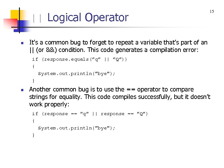 || Logical Operator n 15 It’s a common bug to forget to repeat a