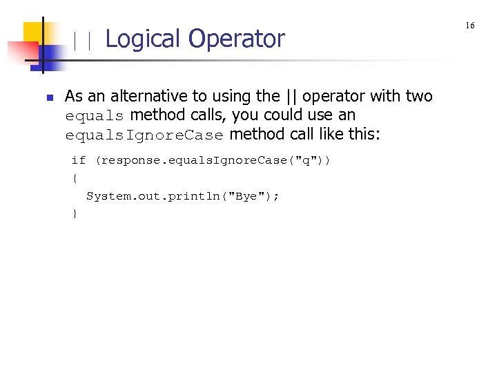 || Logical Operator n As an alternative to using the || operator with two