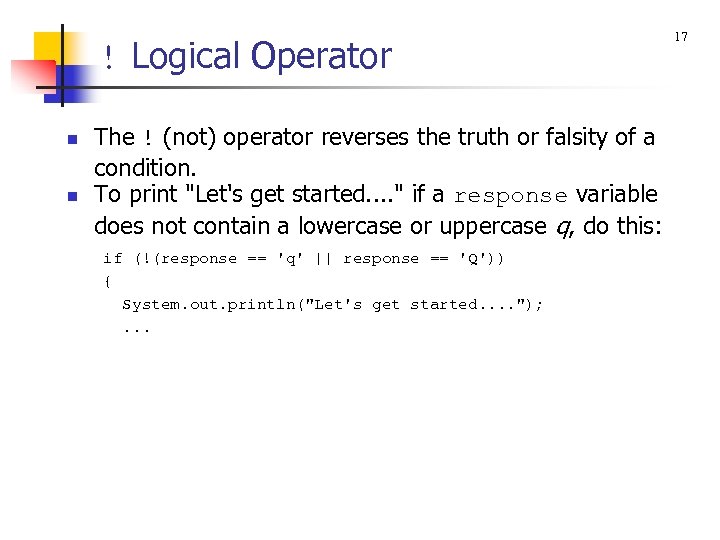 ! Logical Operator n n The ! (not) operator reverses the truth or falsity