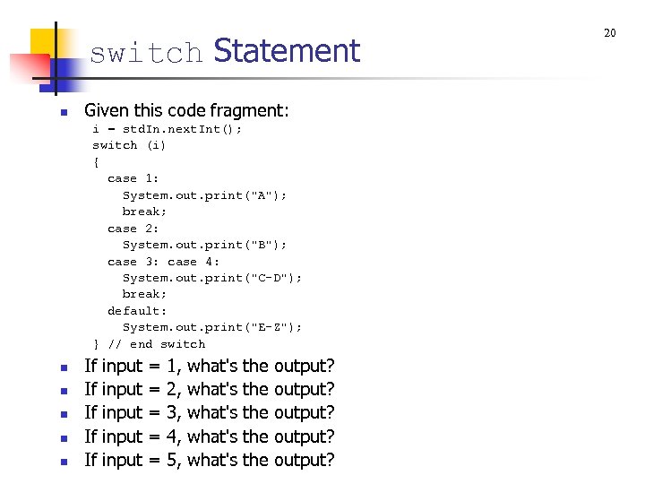 switch Statement n Given this code fragment: i = std. In. next. Int(); switch