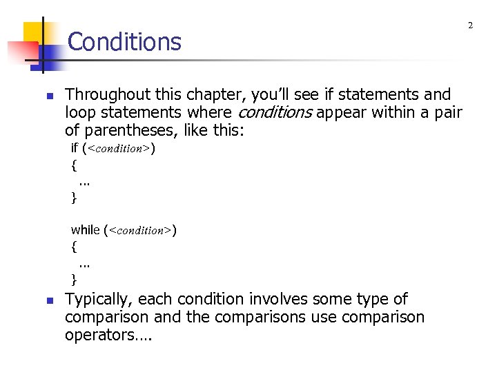 Conditions n Throughout this chapter, you’ll see if statements and loop statements where conditions