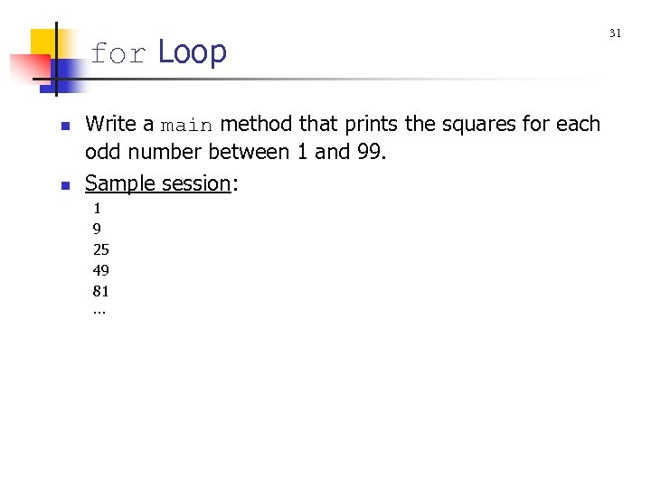 for Loop n n Write a main method that prints the squares for each