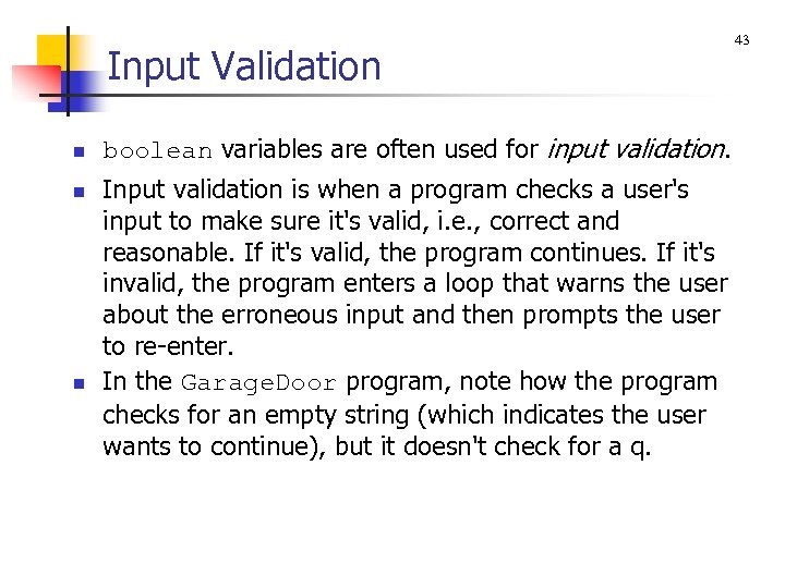 Input Validation n boolean variables are often used for input validation. Input validation is