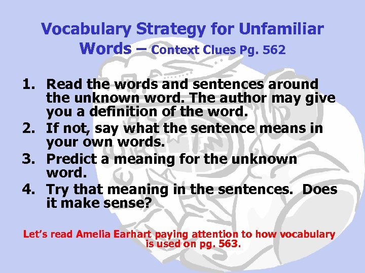Vocabulary Strategy for Unfamiliar Words – Context Clues Pg. 562 1. Read the words