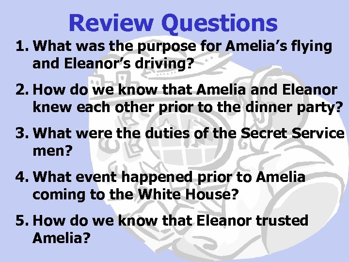 Review Questions 1. What was the purpose for Amelia’s flying and Eleanor’s driving? 2.