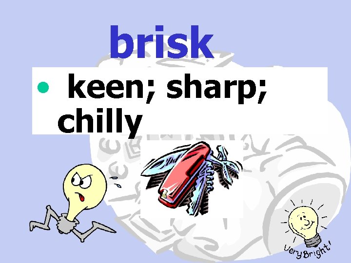 brisk • keen; sharp; chilly 