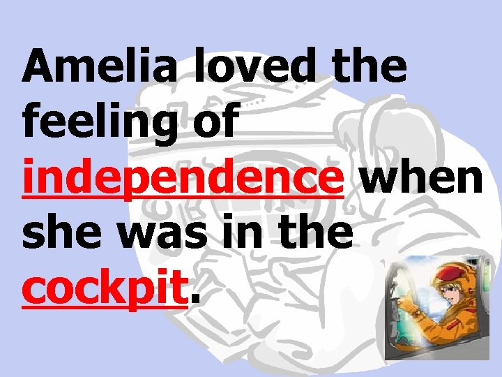 Amelia loved the feeling of independence when she was in the cockpit. 