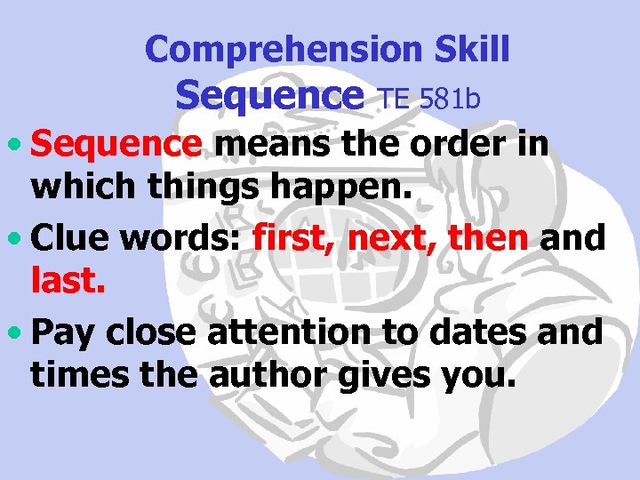 Comprehension Skill Sequence TE 581 b • Sequence means the order in which things