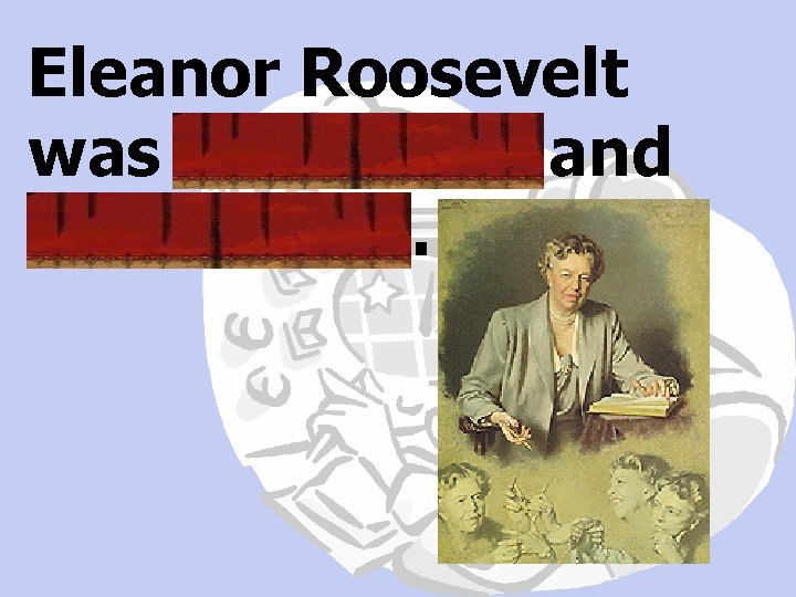 Eleanor Roosevelt was outspoken and determined. 
