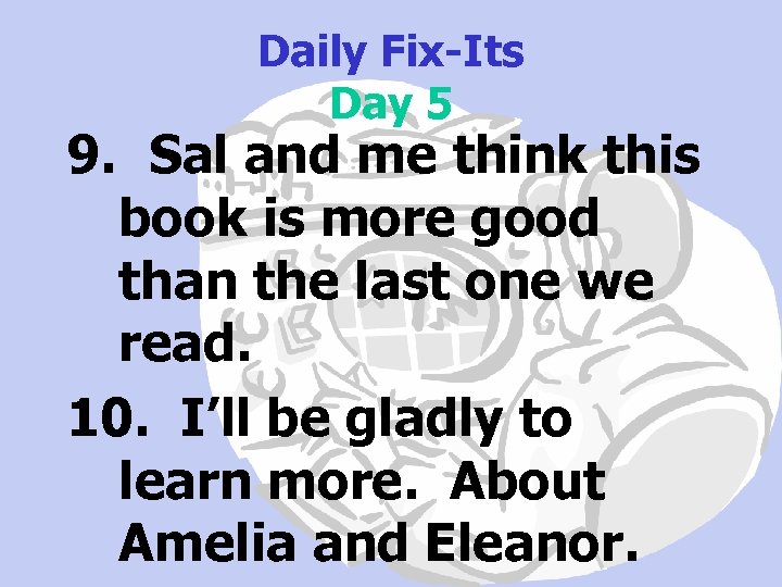 Daily Fix-Its Day 5 9. Sal and me think this book is more good