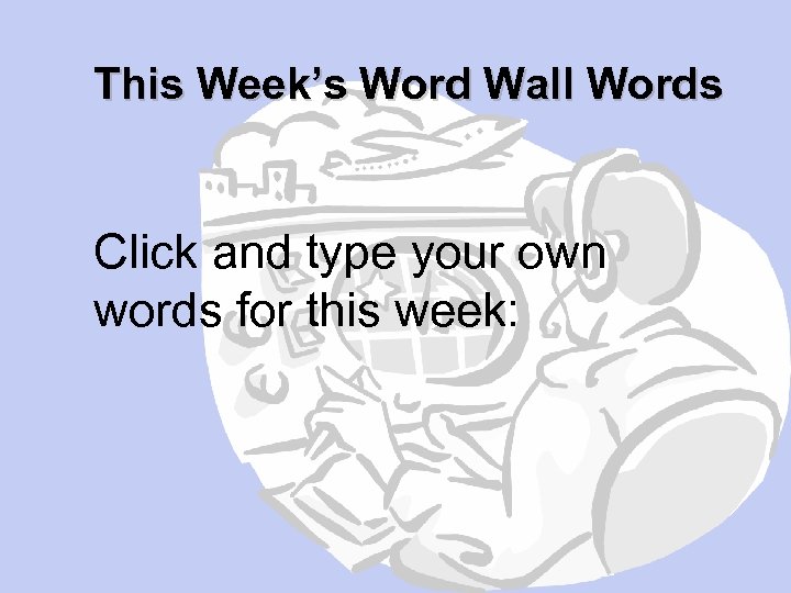 This Week’s Word Wall Words Click and type your own words for this week: