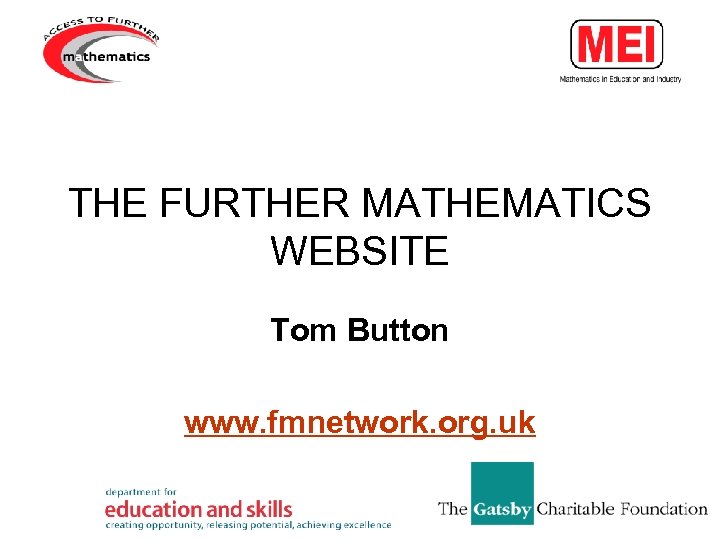 THE FURTHER MATHEMATICS WEBSITE Tom Button www. fmnetwork. org. uk 