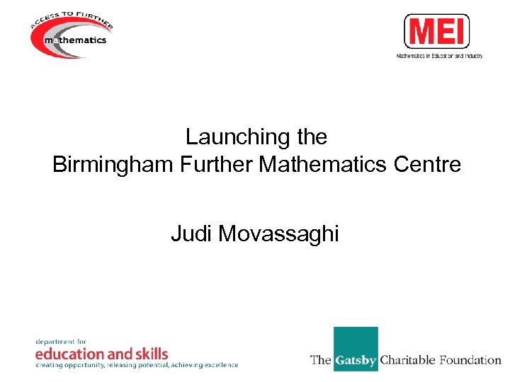 Launching the Birmingham Further Mathematics Centre Judi Movassaghi 