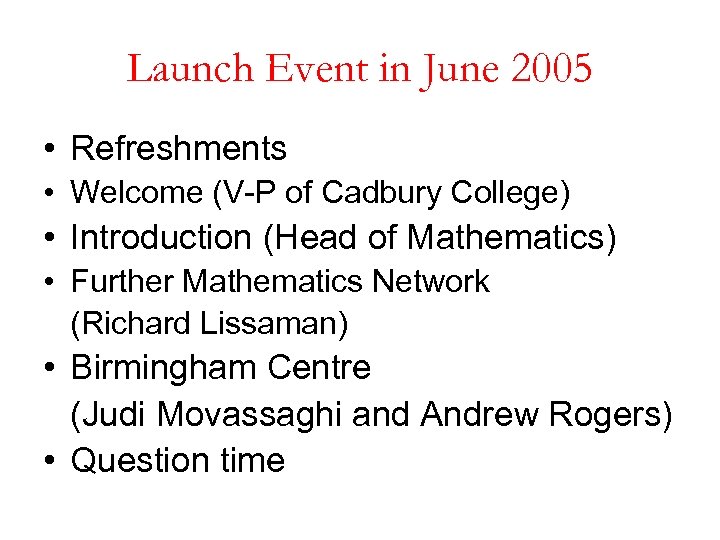 Launch Event in June 2005 • Refreshments • Welcome (V-P of Cadbury College) •