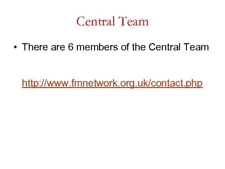 Central Team • There are 6 members of the Central Team http: //www. fmnetwork.