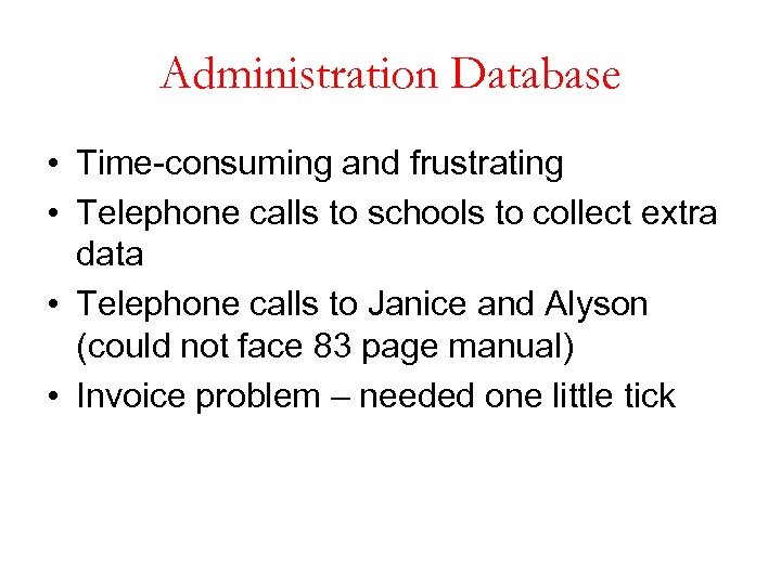 Administration Database • Time-consuming and frustrating • Telephone calls to schools to collect extra