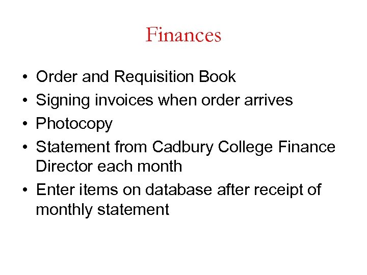 Finances • • Order and Requisition Book Signing invoices when order arrives Photocopy Statement