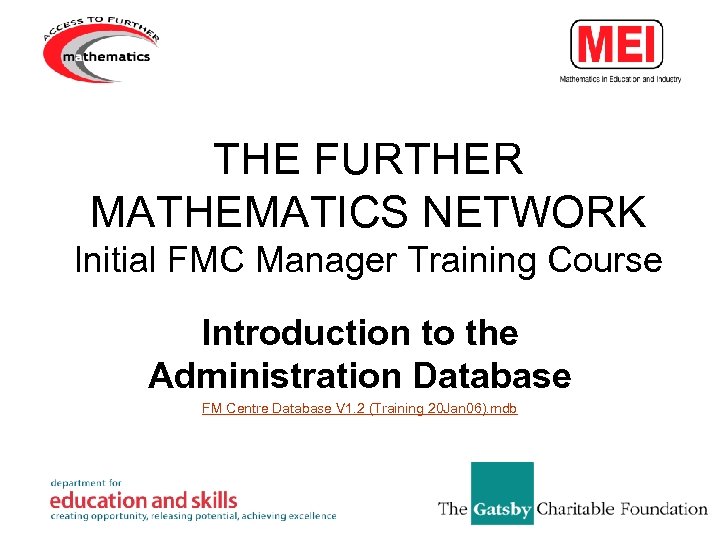 THE FURTHER MATHEMATICS NETWORK Initial FMC Manager Training Course Introduction to the Administration Database